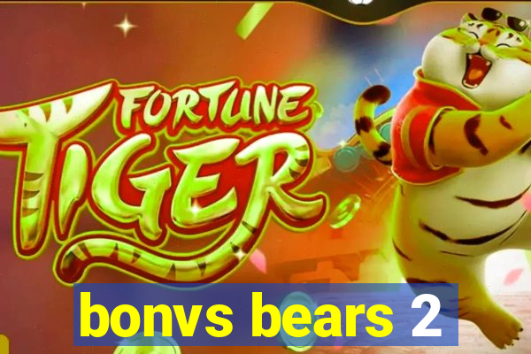 bonvs bears 2